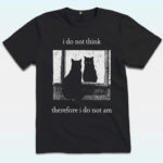 I Do Not Think Therefore I Do Not Am Shirt, Funny Cat Meme
