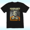 Immigrants Are Not Criminals But The President Is Trump Shirt