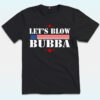 Let's Blow Bubba Shirt, Anti Trump