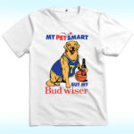 My Pet Smart But My Bud Wiser Shirt