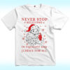 Never Stop Believing in Justice For all Santa Christmas Shirt, Anti Trump