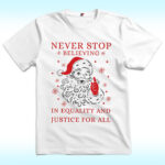 Never Stop Believing in Justice For all Santa Christmas Shirt, Anti Trump