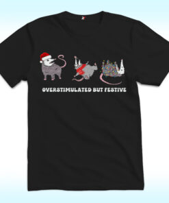 Overstimulated But Festive Possum Christmas Shirt