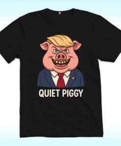 Quiet Piggy Pig Trump Shirt, Anti Trump