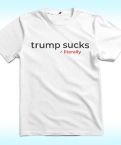 Trump Suck Literally Shirt