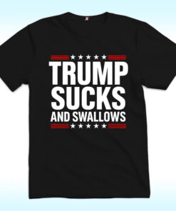 Trump Sucks And Swallows Shirt