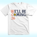 We'll Be Coming 26 Shirt