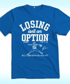 Yoshinobu Yamamoto Losing Isn’t An Option Shirt, Los Angeles Dodgers