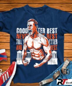Ben Johnson, Good Better Best Shirt, Never Let It rest, Till Your Good Gets Better, And Your Better Gets Best