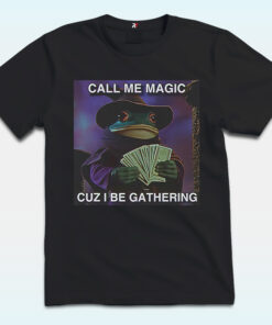 Call Me Magic Cuz I Be Gathering Shirt with Frog Mage