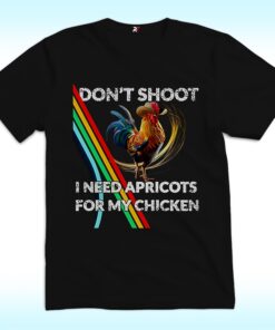 Don't Shoot I Need Apricot For My Chicken Shirt