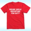 Drunk Uncle Reporting For Duty Shirt