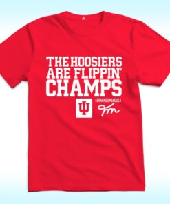 Fernando Mendoza The Hoosiers Are Flippin’ Champs Shirt