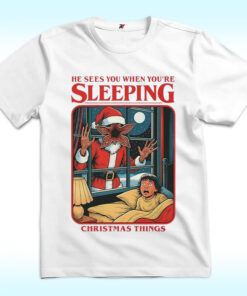 He Sees You When You Are Sleeping Christmas Things Shirt