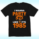 I Wanna Party Like It’s 1985 Chicago Bears Shirt