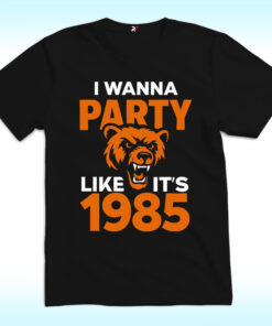 I Wanna Party Like It’s 1985 Chicago Bears Shirt