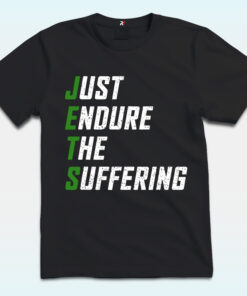 Just Endure The Suffering Shirt For Jets Fans