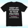 Keep My Husband In Your Prayers I Don’t Have One Yet Shirt