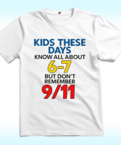 Kids These Days Know All About 6-7, But Don't Remember 9/11 Shirt