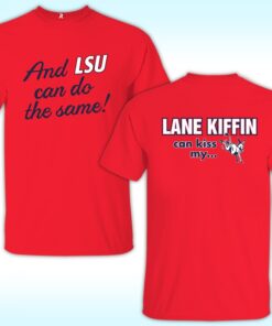 Lane Kiffin Can Kiss My And Lsu Can Do The Same Shirt