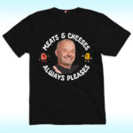 Meats And Cheeses Always Pleases Shirt, Bob Mortimer