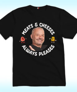 Meats And Cheeses Always Pleases Shirt, Bob Mortimer