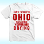 On A Silent Bight In Ohio Shirt, You Can Hear Wolverines Crying
