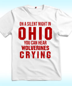 On A Silent Bight In Ohio Shirt, You Can Hear Wolverines Crying