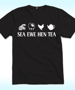 Sea Ewe Hen Tea Funny Joke Saying Shirt