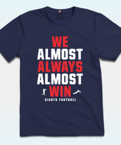 We Almost Always Almost Win Giants Shirt