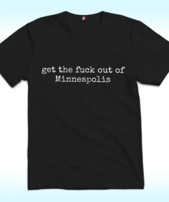 Custom Get The Fuck Out Of Shirt