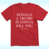 Jimmy Kimmel Donald J. Trump Is Gonna Kill You Shirt