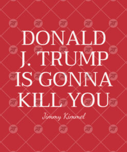 Jimmy Kimmel Donald J. Trump Is Gonna Kill You Watermark