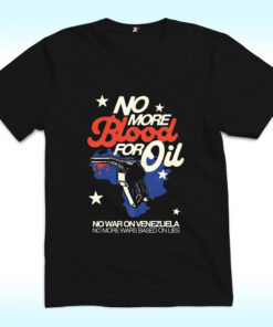 No Blood For Oil No War On Venezuela No More Wars Based On Lies Shirt