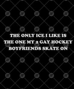 The Only Ice I Like Is The One My Two Gay Hockey Boyfriends Skate On Watermark
