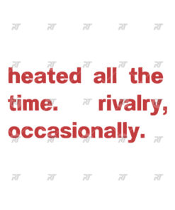 Heated All The Time Rivalry Occasionally Watermark