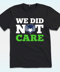 Seattle Seahawks We Did Not Care Shirt