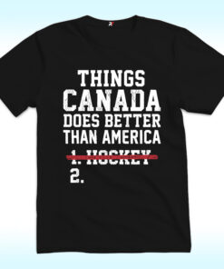 Things Canada Does Better Than America Shirt