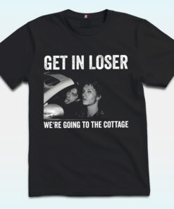 Get In Loser We're Going To The Cottage Shirt