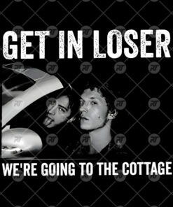 Get In Loser We Are Going To The Cottage Watermark
