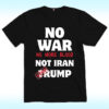 No War No More Blood Not Iran Stop Trump Shirt