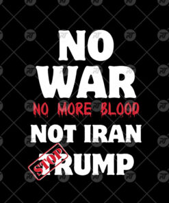 No War No More Blood Not Iran Stop Trump Watermark