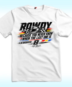 Kyle Busch Because You Never Know When The Last One Is Shirt