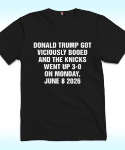 Donald Trump Got Viciously Booed And The Knicks Went Up 3-0 Shirt