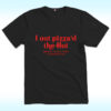 I Out Pizza'd The Hut And Now The CIA Is Trying To Assassinate Me Shirt