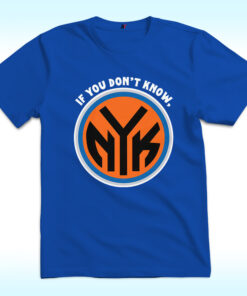 If You Don't Know, Now You Know, New York Knicks Shirt