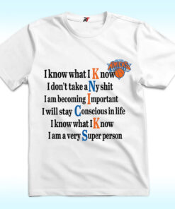 New York Knicks I Know What I Know I Don’t Take Any Shit Shirt