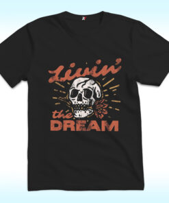 Livin' the Dream Skull Shirt