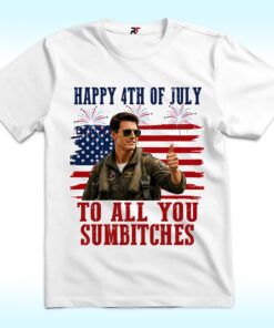 Maverick Tom Cruise Happy 4th Of July To All You Sumbitches Shirt