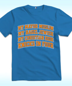 My Mayor Muslim My Bagel Jewish My Christian Dior My Knicks In Four Shirt